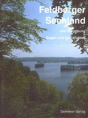 Feldberger Seenland und Umgebung. Sagen und Geschichten de Sabine Lange