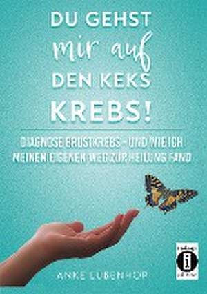 Du gehst mir auf den Keks KREBS! de Anke Lüßenhop