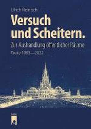 Versuch und Scheitern. Zur Aushandlung öffentlicher Räume de Ulrich Reinisch