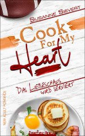 Cook For My Heart - Das Liebeschaos wird serviert de Susanne Sievert