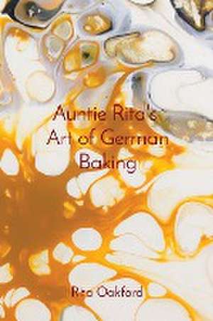 Auntie Rita's Art of German Baking de Rita Oakford