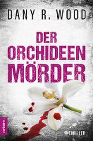 Der Orchideenmörder: Schweden-Thriller de Dany R. Wood