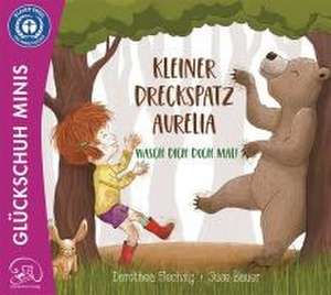 Kleiner Dreckspatz Aurelia - Wasch dich doch mal! de Dorothea Flechsig