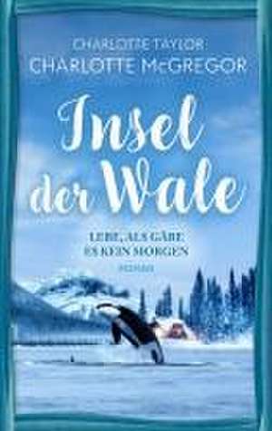 Insel der Wale - Lebe, als gäbe es kein Morgen de Charlotte McGregor