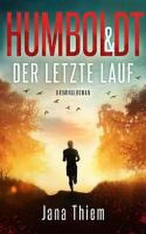 Humboldt und der letzte Lauf de Jana Thiem