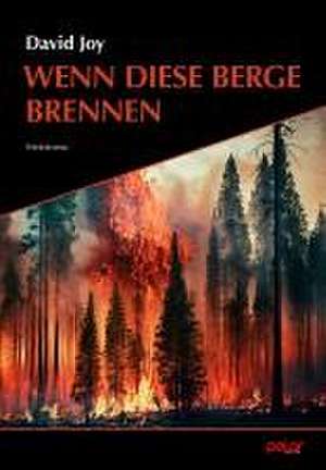 Wenn diese Berge brennen de David Joy