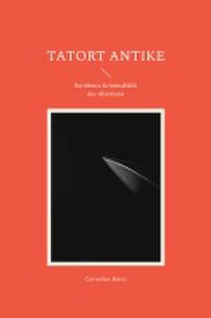 Tatort Antike de Cornelius Hartz