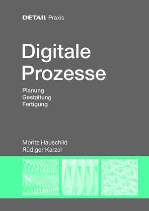 Digitale Prozesse – Planung, Gestaltung, Fertigung de Moritz Hauschild