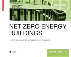 Net zero energy buildings – International projects of carbon neutrality in buildings de Karsten Voss