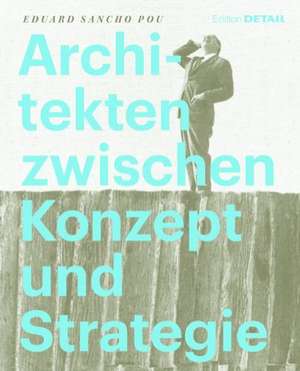 Architekten zwischen Konzept und Strategie de Eduard Sancho Pou