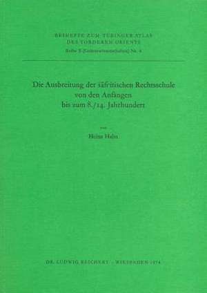 Die Ausbreitung Der Safi'itischen Rechtsschule Von Den Anfangen Bis Zum 8./14. Jahrhundert de Heinz Halm