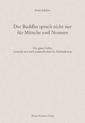 Der Buddha sprach nicht nur für Mönche und Nonnen de Fritz Schäfer