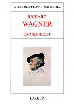 Große Komponisten und ihre Zeit. Richard Wagner und seine Zeit de Eckehard Kiem