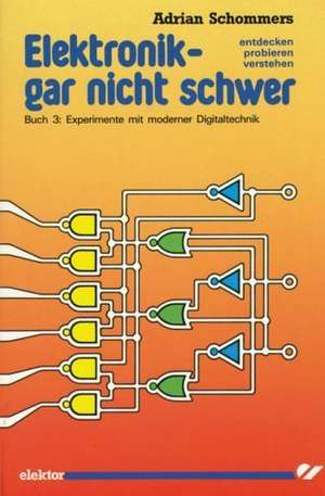 Elektronik, gar nicht schwer 03. Experimente mit moderner Digitaltechnik