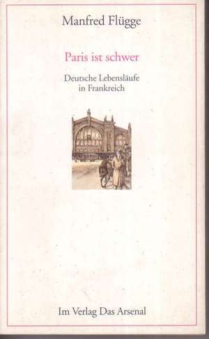 ' Paris ist schwer' de Manfred Flügge