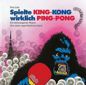 Spielte King-Kong wirklich Ping-Pong? de Paul Link