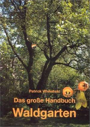 Das große Handbuch Waldgarten de Patrick Whitefield