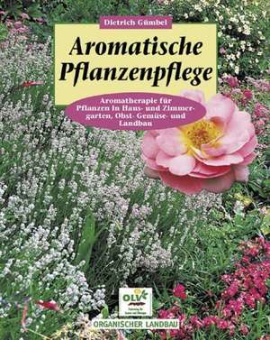 Aromatische Pflanzenpflege de Dietrich Gümbel