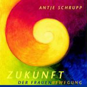 Zukunft der Frauenbewegung de Antje Schrupp