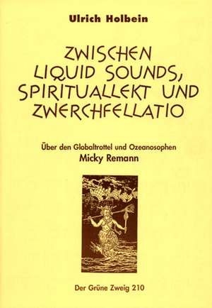 Zwischen Liquid Sound, Spiritualität und Zwerchfellatio de Ulrich Holbein