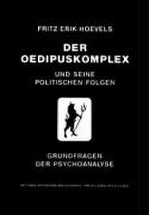 Der Ödipuskomplex und seine politischen Folgen de Fritz Erik Hoevels