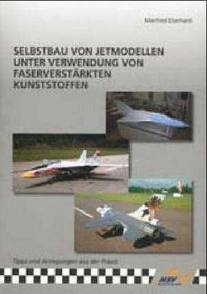 Selbstbau von Jetmodellen unter Verwendung von faserverstärkten Kunststoffen de Manfred Eberhard