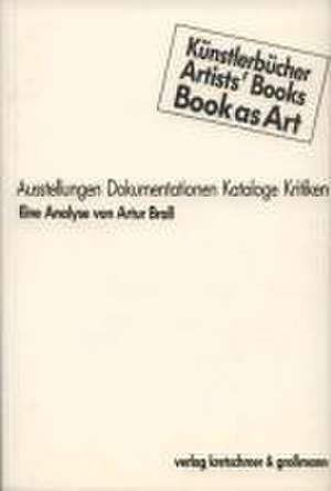 Künstlerbücher, Artists' Books, Books as Art de Artur Brall