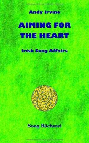 Aiming for the heart de Andy Irvine