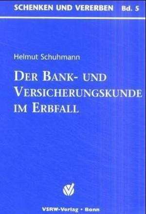 Der Bank und Versicherungskunde im Erbfall de Helmut Schuhmann