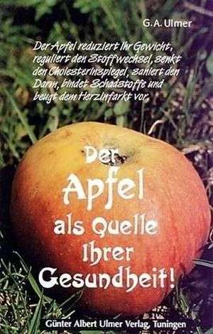 Der Apfel als Quelle Ihrer Gesundheit! de Günter Albert Ulmer