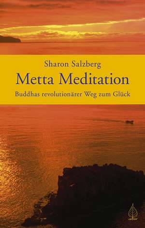 Metta Meditation - Buddhas revolutionärer Weg zum Glück de Sharon Salzberg