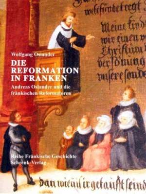 Die Reformation in Franken de Wolfgang Osiander