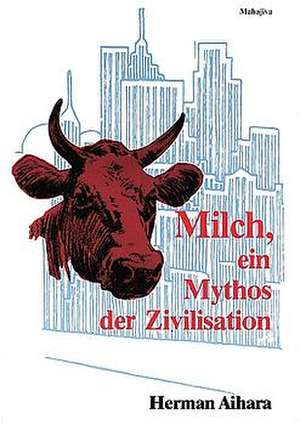 Milch. Ein Mythos der Zivilisation de Herman Aihara