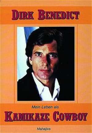 Mein Leben als Kamikaze Cowboy de Dirk Benedict