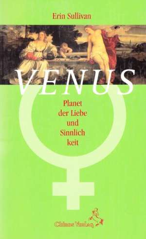 Venus: Planet der Liebe und Sinnlichkeit de Erin Sullivan