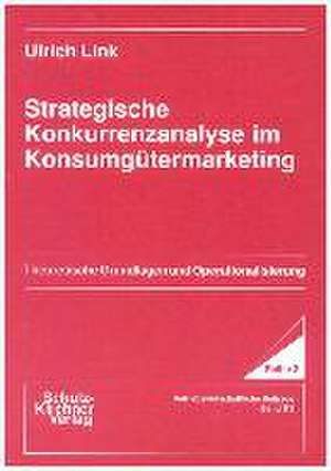 Strategische Konkurrenzanalyse im Konsumgütermarketing de Ulrich Link