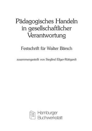 Pädagogisches Handeln in gesellschaftlicher Verantwortung de Sieglind Ellger-Rüttgardt