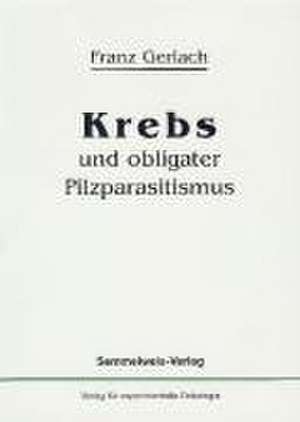 Krebs und obligater Pilzparasitismus de Franz Gerlach