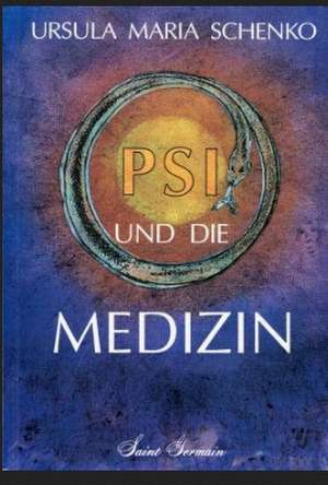 PSI und die Medizin de Ursula Maria Schenko