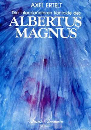 Die interplanetaren Kontakte des Albertus Magnus de Axel Ertelt