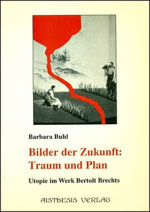 Bilder der Zukunft: Traum und Plan de Barbara Buhl