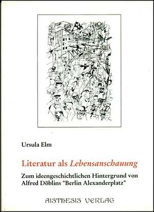 Literatur als Lebensanschauung de Ursula Elm