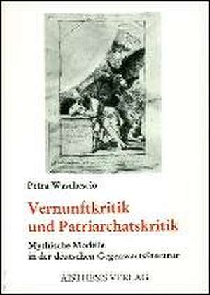 Vernunftkritik und Patriarchatskritik de Petra Waschescio