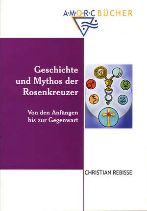 Geschichte und Mythos der Rosenkreuzer de Christian Rebisse