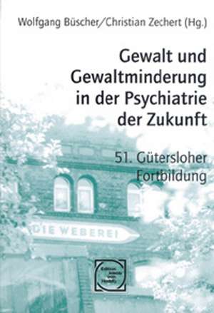 Gewalt und Gewaltminderung in der Psychiatrie der Zukunft de Wolfgang Büscher