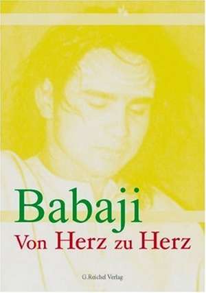 Babaji. Von Herz zu Herz de Gertraud Reichel