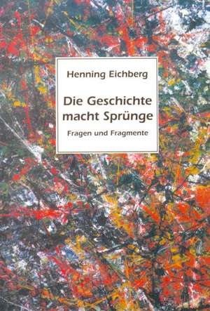 Die Geschichte macht Sprünge de Henning Eichberg