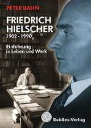 Friedrich Hielscher 1902 - 1990 de Peter Bahn