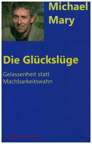 Die Glückslüge de Michael Mary
