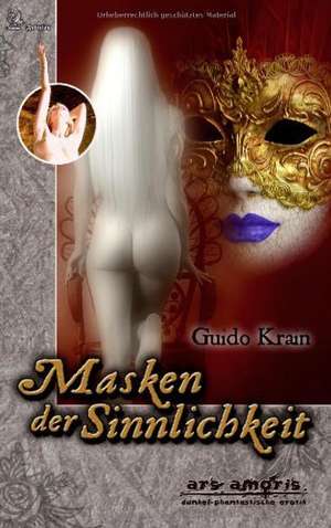 Masken der Sinnlichkeit de Guido Krain